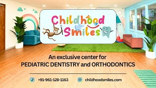 Childhood Smiles An exclusive center for PEDIATRIC DENTISTRY and ORTHODONTICS