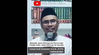 Banyak Jalan Menuju Roma Tapi Satu Jalan Menuju ke Syurga | Ustadz Budi Setiawan Hafidzahullah