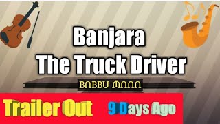 First Motion Trailer - Banjara The Truck Driver - Babbu Maan This Festival 9 November Released 2018