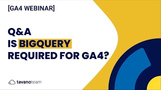 Q&A - Is BigQuery required for GA4? [GA4 Webinar]