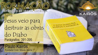 Formação Catecismo da Igreja Católica - (Parágrafos 391 ao 395) - Paulo Kairós