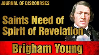 Necessity of the Saints Having the Spirit of Revelation ~ Brigham Young ~ JOD 3:21