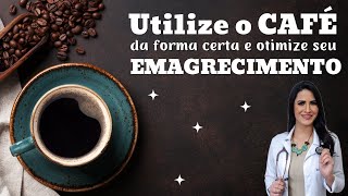 UTILIZE O CAFÉ DA FORMA CERTA E OTIMIZE SEU EMAGRECIMENTO!