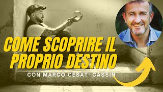 Marco Cesati Cassin su come SCOPRIRE il proprio DESTINO (Ep.56)