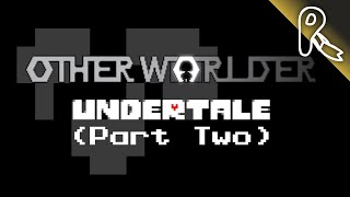 The Otherworlder Showcase - Undertale: Encounter with Chara (Part Two)