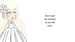 How to get my husband on my side react