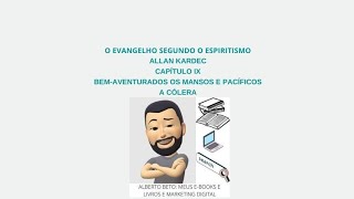 O EVANGELHO SEGUNDO O ESPIRITISMO, CAPÍTULO IX, BEM-AVENTURADOS OS MANSOS E PACÍFICOS, A CÓLERA