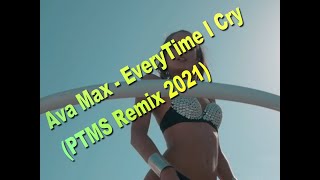 Ava Max - EveryTime I Cry (PTMS Remix 2021)