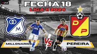 🔴 EN VIVO MILLONARIOS VS PEREIRA - FECHA 18 - LIGA II 2024