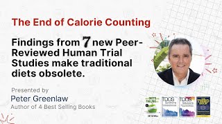 End of Calorie Counting | 7 New Peer-Reviewed Human Trial Studies Make Traditional Diets Obsolete