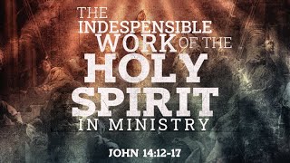 The Indispensable Work of the Holy Spirit in Ministry