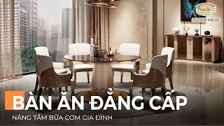 Mê đắm với bộ sưu tập bàn ăn luxury - Golden House Việt Nam