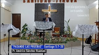 "PASANDO LAS PRUEBAS", Santiago 5:7-20, Pr. Américo Sánchez Huamaní