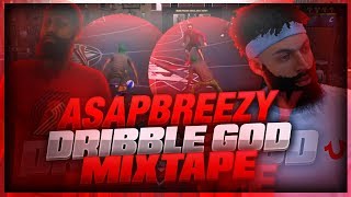 ASAPBREEZY DRIBBLE GOD MIXTAPE ON NBA2K18! NASTY COMBOS!