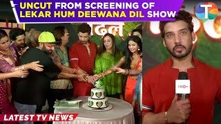 Team Lekar Hum Deewana Dil CUT the cake together at the screening of their 1st episode of the show