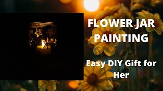 EASY DIY PRESENT FOR HER: Flower Painted Jar (Candle Holder, Easy Quarantine Project)