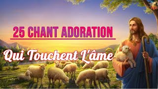 Top 25 Chant d'Adoration et Louange Chrétienne Qui Touchent L'âme ♫ Meilleur Chants d'Église 2023