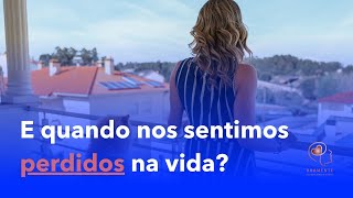 E quando nos sentimos perdidos na vida?