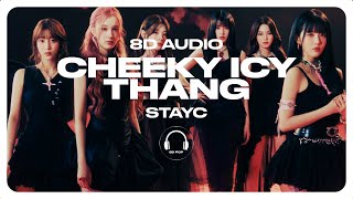 STAYC (스테이씨) - Cheeky Icy Thang [8D AUDIO] 🎧USE HEADPHONES🎧