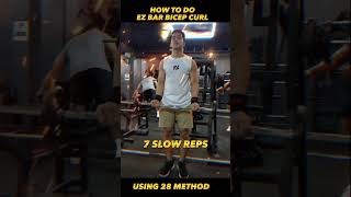 HOW TO DO EZ BAR BICEP CURL USING 28 METHOD