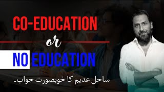 Co-Education or No Education | Sahil Adeem | Sahillogical