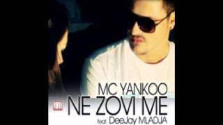 Mc Yankoo feat. Dj Mladja - Ne Zovi Me