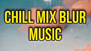 Chill Mix Blur Music #9