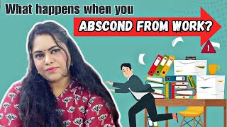 What happens when you ABSCOND from Job | How ABSCONDING from one employment IMPACTS Future Career