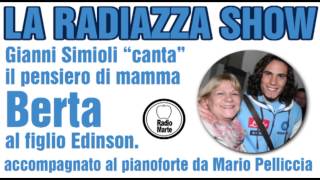 GIANNI SIMIOLI "CANTA" IL PENSIERO DI MAMMA BERTA AL FIGLIO EDINSON CAVANI