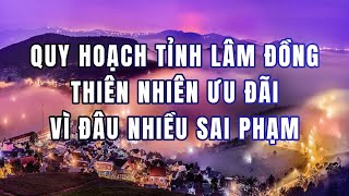 QUY HOẠCH TỈNH LÂM ĐỒNG - THIÊN NHIÊN ƯU ÁI - ĐẠI ÁN CŨNG NHIỀU || QUY HOẠCH VIỆT NAM