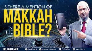 IS THERE A MENTION OF MAKKAH IN THE BIBLE - DR ZAKIR NAIK  by   IRFI  YouTube