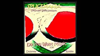 Splicemania Do You Want Music Murder StyleDUBSTEP BASSMIX140BPM