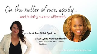 On the matter of race, equity, and building success differently | Interview with Lynne Hurdle