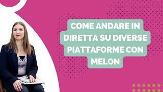 Tutorial Melon: come fare uno streaming multipiattaforma su Facebook, YouTube,  e altro ancora