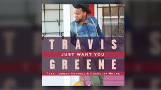 "Just Want You" - Travis Greene feat.  Jordan Connell & Chandler Moore (w/ LYRICS)