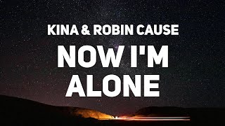 Kina & Robin Cause - Now I'm Alone (Lyrics)