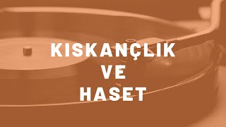 Haset ve Kıskançlık / kıskançlığın nedenleri, belirtileri ve tedavisi