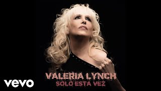 Valeria Lynch - Sólo Esta Vez (Official Audio)