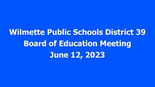 Wilmette Public Schools District 39 Board of Education Meeting June 12, 2023