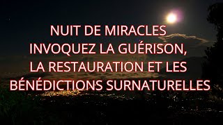 NUIT DE MIRACLES : INVOQUEZ LA GUÉRISON, LA RESTAURATION ET LES BÉNÉDICTIONS SURNATURELLES