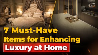 7must have items for enhancing luxury at home