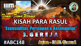 148. Gereja - Esensialitas, Persiapan & Kesimpulan - Tema-Tema Utama Kisah Para Rasul #ABC148