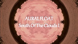 AURAL FLOAT - South Of The Clouds I