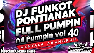 DJ FUNKOT PONTIANAK FULL PUMPIN VOL 40 MENYALA ABANGKUH - OKACOOL DEEJAY