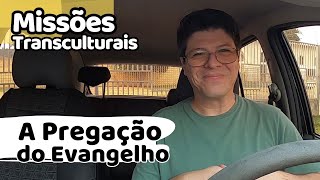 A pregação do evangelho no campo de missões transcultural