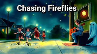 Chasing Fireflies