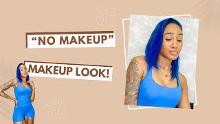 My Updated "No Makeup" Makeup Look | One for the Natural Girlies!