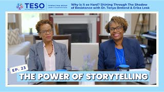 The Power of Storytelling | TESO Consulting Group | Dr. Tonya Breland & Erika Leak | Ep 23 Highlight