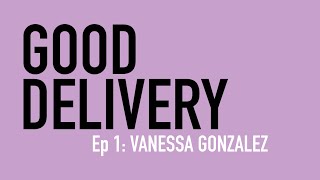 Good Delivery, Episode 1: Vanessa Gonzalez