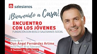 #BienvenidoACasa | Encuentro del Rector Mayor con los jóvenes (Fundación Don Bosco)